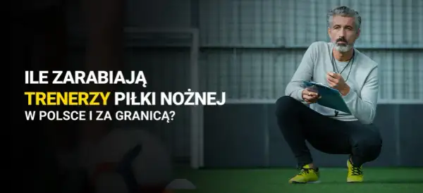 Ile zarabia trener piłki nożnej w 2 lidze? Zaskakujące fakty o wynagrodzeniach